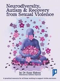 Neurodiversity, Autism And Recovery From Sexual Violence Av Dr Susy Ridout