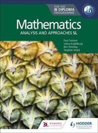 Mathematics For The Ib Diploma: Analysis And Approaches Sl Av Paul Fannon, Stephen Ward, Ben Woolley, Vesna Kadelburg, Huw Jones Mathematics For The Ib Diploma: Analysis And Approaches Sl Av Paul Fannon, Stephen Ward, Ben Woolley, Vesna Kadelburg, Huw Jones