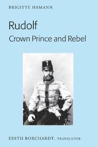 Rudolf. Crown Prince And Rebel Av Brigitte Hamann