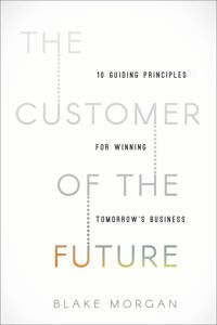 The Customer Of The Future Av Blake Morgan