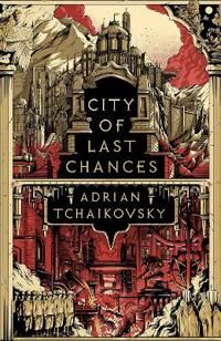 City Of Last Chances Av Adrian Tchaikovsky
