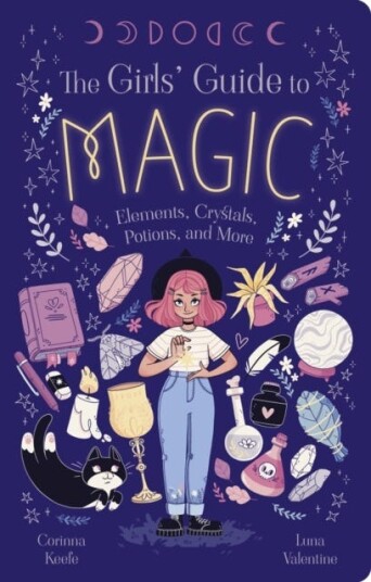 The Girls' Guide to Magic Elements Crystals Potions and More The Girls' Guide to Magic Elements Crystals Potions and More