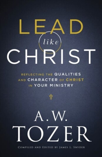 Lead Like Christ - Reflecting The Qualities And Character Of Christ In Your Ministry Av A.W. Tozer, James L. Snyder