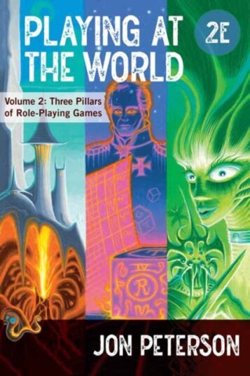 Playing at the World, 2E, Volume 2 Three Pillars of RolePlaying Games Playing at the World, 2E, Volume 2 Three Pillars of RolePlaying Games