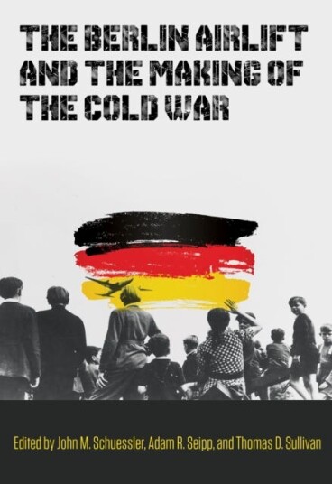 The Berlin Airlift And The Making Of The Cold War