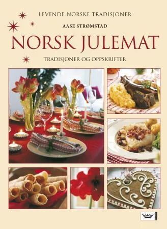 Norsk Julemat: Tradisjoner og Oppskrifter av Aase Strømstad Norsk Julemat: Tradisjoner og Oppskrifter av Aase Strømstad