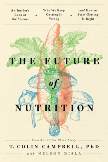 The Future of Nutrition An Insider's Look at the Science, Why We Keep Getting It Wrong, and How to Start Getting It Right The Future of Nutrition An Insider's Look at the Science, Why We Keep Getting It Wrong, and How to Start Getting It Right