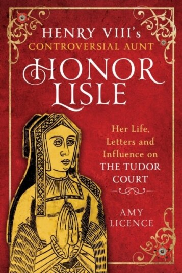 Henry VIII's Controversial Aunt Honor Lisle