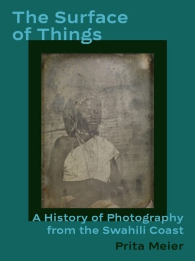 The Surface of Things A History of Photography from the Swahili Coast The Surface of Things A History of Photography from the Swahili Coast