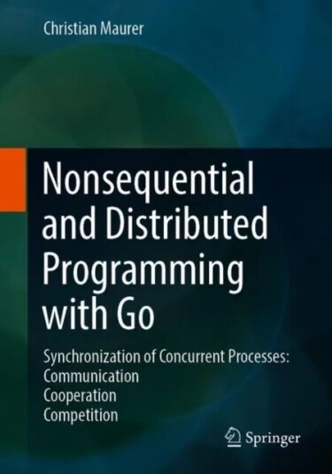 Nonsequential and Distributed Programming with Go av Christian Maurer