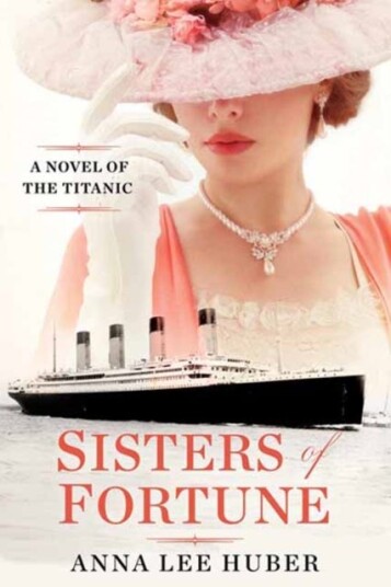 Sisters of Fortune A Riveting Historical Novel of the Titanic Based on True History