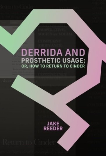 Derrida and Prosthetic Usage; or How to Return to Cinder