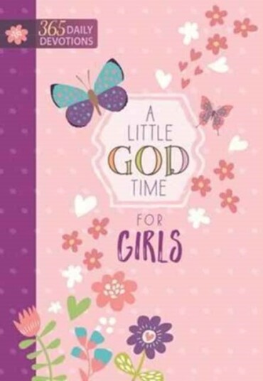 Little God Time for Girls A: 365 Daily Devotions Little God Time for Girls A: 365 Daily Devotions