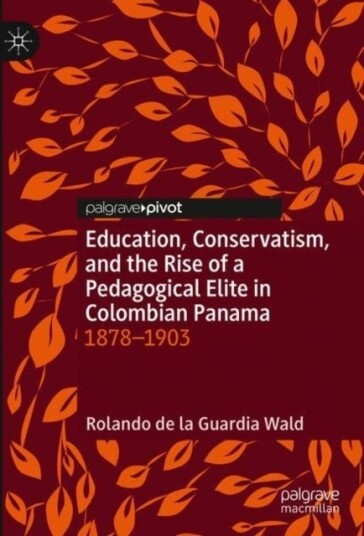 Education Conservatism and the Rise of a Pedagogical Elite in Colombian Panama