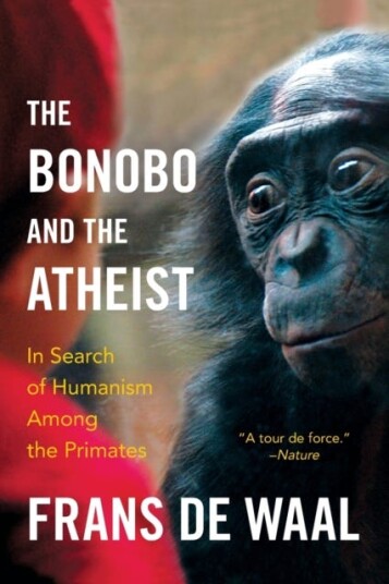 The Bonobo and the Atheist In Search of Humanism Among the Primates The Bonobo and the Atheist In Search of Humanism Among the Primates