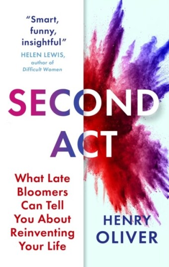 Second Act  What Late Bloomers Can Tell You About Success and Reinventing Your Life