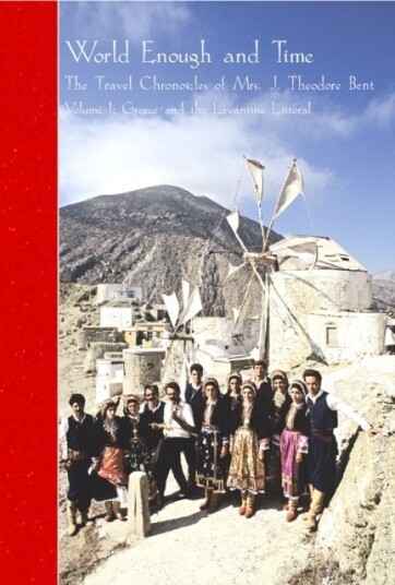 The Travel Chronicles of Mrs J. Theodore Bent. Volume I: Greece and the Levantine Littoral The Travel Chronicles of Mrs J. Theodore Bent. Volume I: Greece and the Levantine Littoral