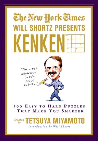 The New York Times Will Shortz Presents KenKen  300 Easy to Hard Puzzles That Make You Smarter