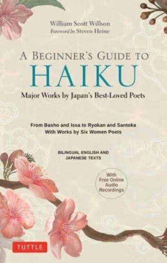 A Beginner's Guide to Japanese Haiku Major Works by Japan's BestLoved Poets From Basho and Issa to Ryokan and Santoka, with Works by Six Women Poets (Free Online Audio) A Beginner's Guide to Japanese Haiku Major Works by Japan's BestLoved Poets From Basho and Issa to Ryokan and Santoka, with Works by Six Women Poets (Free Online Audio)
