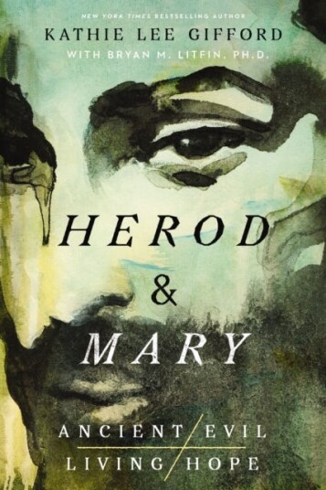 Herod and Mary  The True Story of the Tyrant King and the Mother of the Risen Savior