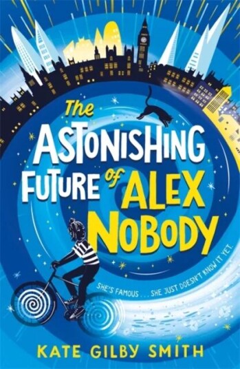 The Astonishing Future Of Alex Nobody Av Kate Gilby Smith