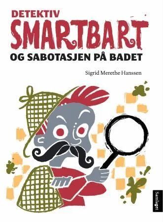 Detektiv Smartbart Og Sabotasjen På Badet Av Sigrid Merethe Hanssen Detektiv Smartbart Og Sabotasjen På Badet Av Sigrid Merethe Hanssen