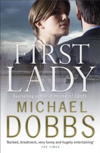 First Lady: An Unputdownable Thriller Of Politics And Power Av Michael Dobbs