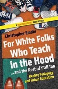 For White Folks Who Teach In The Hood... And The Rest Of Y'All Too Av Christopher Emdin