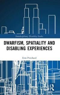 Pritchard Erin Dwarfism Spatiality and Disabling Experiences