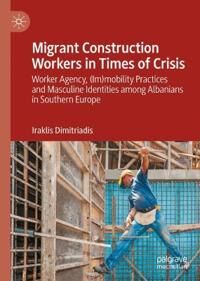 Migrant Construction Workers In Times Of Crisis Av Iraklis Dimitriadis