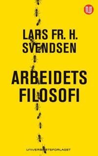 Arbeidets Filosofi Av Lars Fr.H. Svendsen