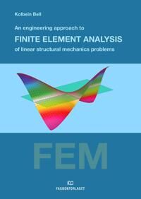 An Engineering Approach To Finite Element Analysis Of Linear Structural Mechanics Problems Av Kolbein Bell An Engineering Approach To Finite Element Analysis Of Linear Structural Mechanics Problems Av Kolbein Bell