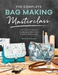 The Complete Bag Making Masterclass Av Samantha Hussey