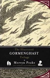 Peake Mervyn The Illustrated Gormenghast Trilogy Peake Mervyn The Illustrated Gormenghast Trilogy