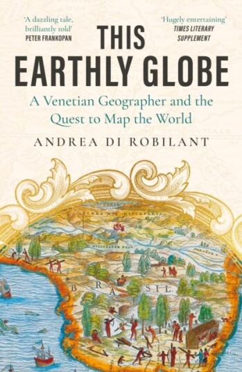 This Earthly Globe A Venetian Geographer and the Quest to Map the World
