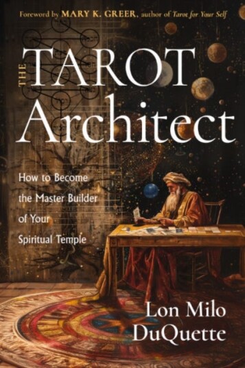 The Tarot Architect How to Become the Master Builder of Your Spiritual Temple The Tarot Architect How to Become the Master Builder of Your Spiritual Temple