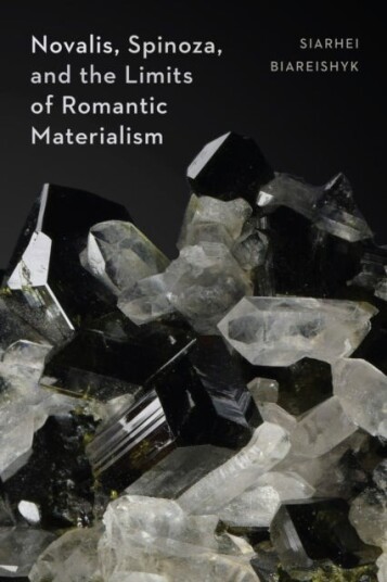 Novalis Spinoza and the Limits of Romantic Materialism