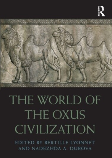 The World of the Oxus Civilization The World of the Oxus Civilization