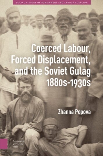 Coerced Labour Forced Displacement and the Soviet Gulag 1880s 1930s