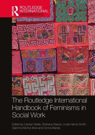 The Routledge International Handbook of Feminisms in Social Work The Routledge International Handbook of Feminisms in Social Work