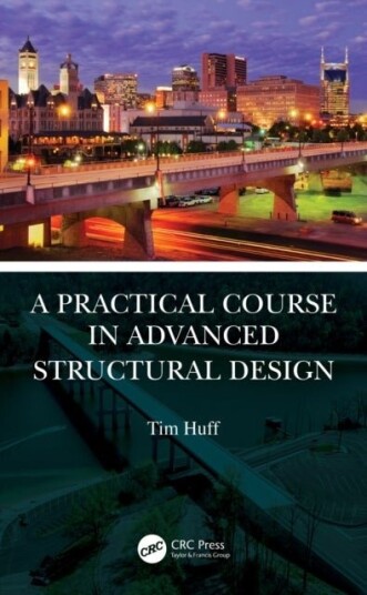 A Practical Course in Advanced Structural Design A Practical Course in Advanced Structural Design