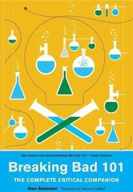 Breaking Bad 101: The Complete Critical Companion