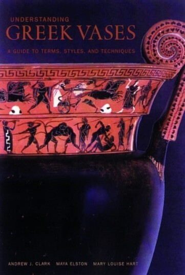 Understanding Greek Vases – A Guide to Terms, Styles, and Techniques Understanding Greek Vases – A Guide to Terms, Styles, and Techniques