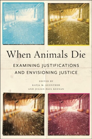 When Animals Die Examining Justifications and Envisioning Justice