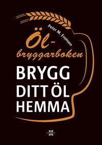 Ölbryggarboken: brygg ditt eget öl hemma