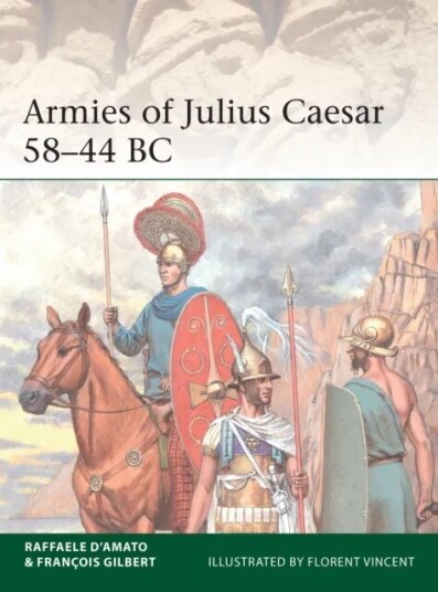 Armies Of Julius Caesar 58-44 Bc Av Dr Raffaele D'Amato, Francois Gilbert