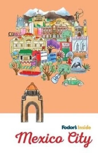 Fodor'S Inside Mexico City Av Fodor'S Travel Guides Fodor'S Inside Mexico City Av Fodor'S Travel Guides