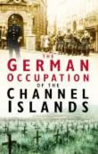 The German Occupation Of The Channel Islands Av Charles Cruickshank