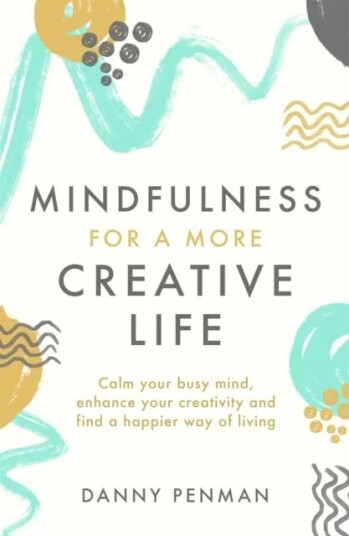 Mindfulness For A More Creative Life Av Dr Danny Penman