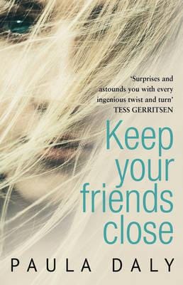 Keep Your Friends Close ‘The UK’s answer to Liane Moriarty’ Claire McGowan Keep Your Friends Close ‘The UK’s answer to Liane Moriarty’ Claire McGowan